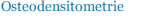 Osteodensitometrie